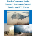 Battle Command in the Storm: Lieutenant General Franks and VII Corps