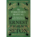 The Forester's Manual - The Forest Trees of Eastern North America