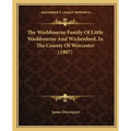 The Washbourne Family Of Little Washbourne And Wichenford, In The County Of Worcester (1907)