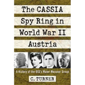 The Cassia Spy Ring in World War II Austria: A History of the Oss's Maier-Messner Group