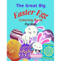 The Great Big Easter Egg coloring book: For Kids Ages 2-5 Years old, Toddlers, and Pre-school, Large and Simple Eggs For little hands