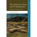 The Little Art Colony and Us Modernism: Carmel, Provincetown, Taos