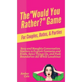 The "Would You Rather?" Game for Couples, Dates, & Parties: Sexy and Naughty Conversation Starters to Explore Fantasies and Kinks, Spice Things Up, an