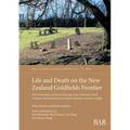 Life and Death on the New Zealand Goldfields Frontier: The archaeology and bioarchaeology of the Ardrossan Street Cemetery and Gabriel Street Chinese