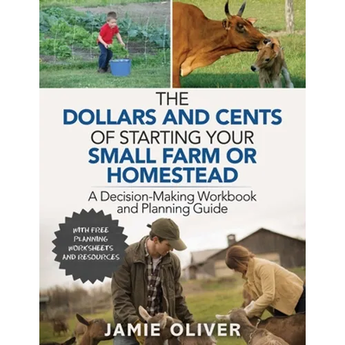The Dollars and Cents of Starting Your Small Farm or Homestead: A Decision-Making Workbook and Planning Guide