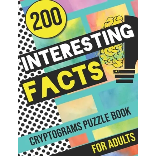 200 Interesting Facts Cryptograms Puzzle Book for Adults: Large Print Variety of Fun & Relaxing Cryptograms Puzzle Books for Adults with Hints to Keep