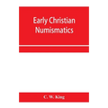Early Christian numismatics, and other antiquarian tracts