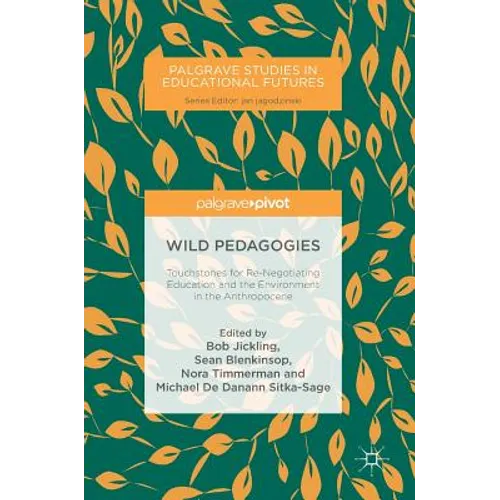 Wild Pedagogies: Touchstones for Re-Negotiating Education and the Environment in the Anthropocene
