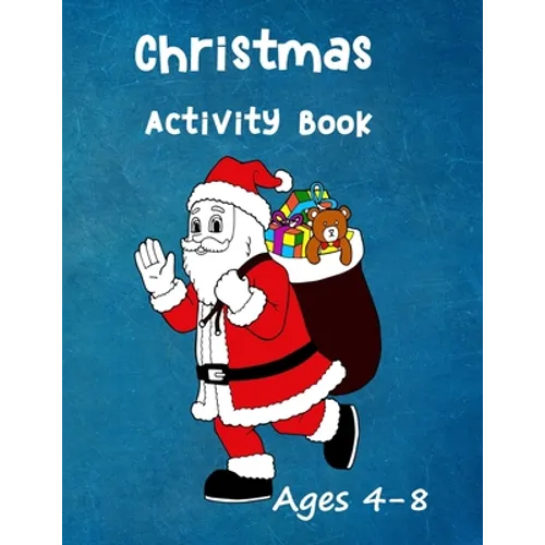 Christmas Activity Book: Ages 4 - 8: Seasonal Colouring Pages - Santa, Snowmen and Stockings. And Mazes, Word Star and Sudoku Puzzles for Hours