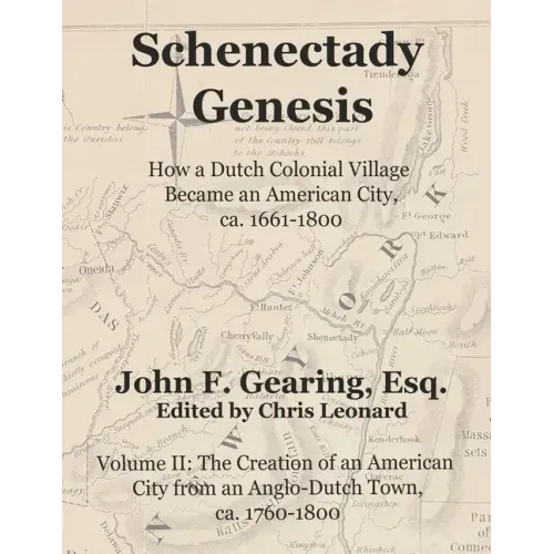 Schenectady Genesis, Volume II: The Creation of an American City from an Anglo-Dutch Colonial Town, ca. 1760-1800