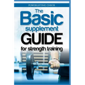 The Basic Supplement Guide for Strength Training: For Whey, BCAA, Creatin, Glutamin, Beta Alanine, Fish Oil, ZMA, Vitamin D, Booser and D-aspartic aci