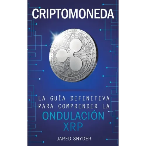 Criptomoneda: La Guía Definitiva Para Comprender La Ondulación XRP