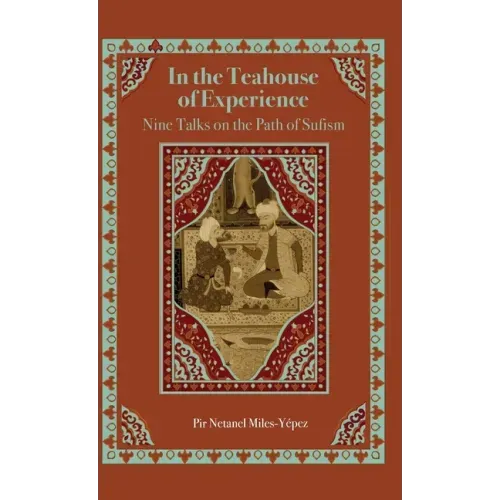 In the Teahouse of Experience: Nine Talks on the Path of Sufism