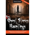 True Ghost Stories and Hauntings, Volume III: Chilling Stories of Poltergeists, Unexplained Phenomenon, and Haunted Houses