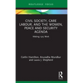 Civil Society, Care Labour, and the Women, Peace and Security Agenda: Making 1325 Work