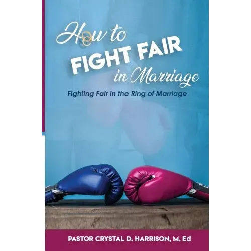 How to Fight Fair in Marriage: Fighting Fair In The Ring of Marriage