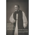 A Love Surpassing Knowledge: The Spirituality of Edward King