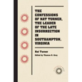 The Confessions of Nat Turner, the Leader of the Late Insurrection in Southampton, Virginia