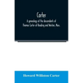 Carter, a genealogy of the descendants of Thomas Carter of Reading and Weston, Mass., and of Hebron and Warren, Ct. Also some account of the descendan