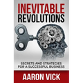 Inevitable Revolutions: Secrets and Strategies for a Successful Business