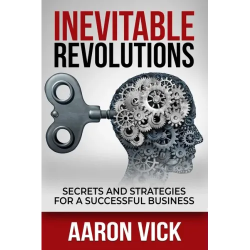 Inevitable Revolutions: Secrets and Strategies for a Successful Business