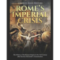 Rome's Imperial Crisis: The History of the Roman Empire in the 3rd Century after Severus Alexander's Assassination