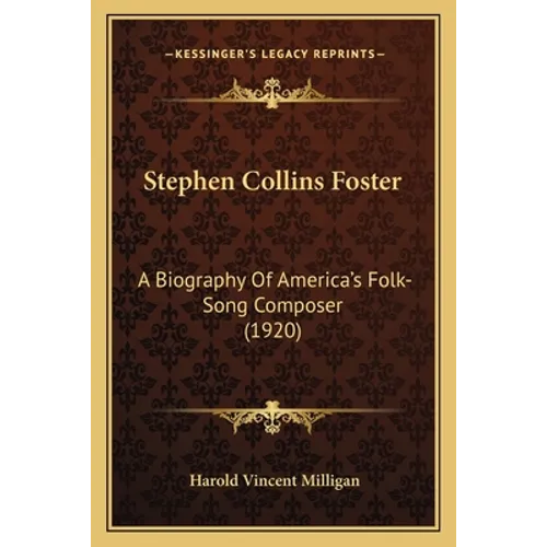 Stephen Collins Foster: A Biography Of America's Folk-Song Composer (1920)