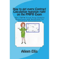 How to get every Contract Calculation question right on the PMP(R) Exam: 50+ PMP(R) Exam Prep Sample Questions and Solutions on Contract Calculations