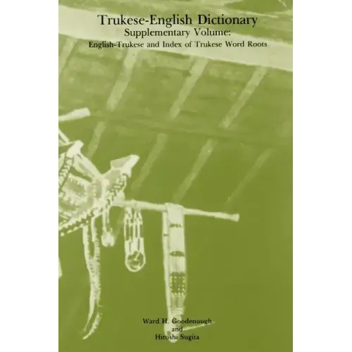 Trukese-English Dictionary, Supplementary Volume: English-Trukese and Index of Trukese Word Roots, Memoirs, American Philosophical Society (Vol. 141s)