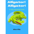 Alligator! Alligator!: A silly rhyming book