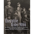 Executive Order 9066: The History of President Franklin D. Roosevelt's Controversial Decision to Intern Japanese American Citizens During World War II