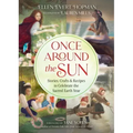 Once Around the Sun: Stories, Crafts, and Recipes to Celebrate the Sacred Earth Year