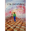 I'm Out of Here: The Memoir of a Drunk
