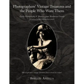 Photographers' Vintage Treasures and the People Who Wore Them: Including Vintage Clothing Price Guide Early Photography & Memoirs from Mendocino Count