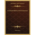 A General History Of Freemasonry