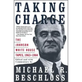 Taking Charge: The Johnson White House Tapes 1963 1964
