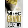 Wall Street's Grand Deception: Why Your Financial Advisor Might be Hazardous to Your Wealth and What You Can Do About It