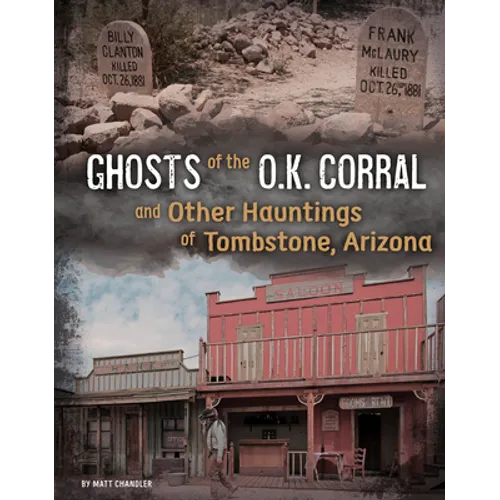 Ghosts of the O.K. Corral and Other Hauntings of Tombstone, Arizona