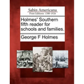 Holmes' Southern Fifth Reader for Schools and Families.