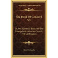 The Book of Concord V1: Or, the Symbolic Books of the Evangelical Lutheran Church; The Confessions