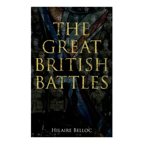 The Great British Battles: Blenheim, Tourcoing, Cr cy, Waterloo, Malplaquet, Poitiers