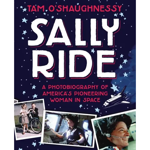 Sally Ride: A Photobiography of America's Pioneering Woman in Space