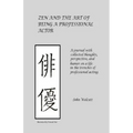 Zen and the Art of Being a Professional Actor