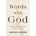 Words with God: Trading Boring, Empty Prayer for Real Connection