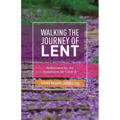 Walking the Journey of Lent: Reflections on the Scriptures for Cycle A