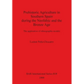 Prehistoric Agriculture in Southern Spain during the Neolithic and the Bronze Age: The application of ethnographic models