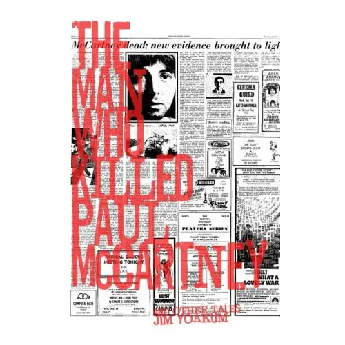 The Man Who Killed Paul McCartney: True Tales of Rock 'n' Roll (and other atrocities)