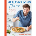 Healthy Living James: Over 80 Delicious Gluten-Free and Dairy-Free Recipes Ready in Minutes