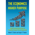 The Economics of Higher Purpose: Eight Counterintuitive Steps for Creating a Purpose-Driven Organization