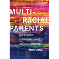 Multiracial Parents: Mixed Families, Generational Change, and the Future of Race